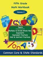 Fifth Grade Math Volume 2: Multiply and Divide Whole Numbers, Exponents, Equivalent Fractions, Add and Subtract Fractions di Todd DeLuca edito da Createspace