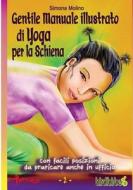 Gentile Manuale Illustrato Di Yoga Per La Schiena di Simona Molino edito da Createspace