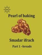 Paerl of Baking - Part 1- Breads: English di Smadar Ifrach edito da Createspace