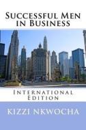 Successful Men in Business - Revised Edition di Kizzi Nkwocha edito da Createspace