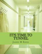 It's Time to Tunnel di James M. Essig edito da Createspace
