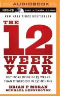 The 12 Week Year: Get More Done in 12 Weeks Than Others Do in 12 Months di Brian P. Moran, Michael Lennington edito da Audible Studios on Brilliance