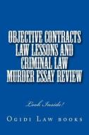 Objective Contracts Law Lessons and Criminal Law Murder Essay Review: Look Inside! di Ogidi Law Books edito da Createspace
