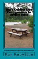 Ray's Guides: Free Campgrounds in Oregon State di Ray Knowlton edito da Createspace