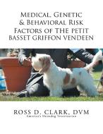 Medical, Genetic & Behavioral Risk Factors of the Petit Basset Griffon Vendeen di Ross D. Clark Dvm edito da Xlibris