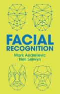Facial Recognition di Mark Andrejevic, Neil Selwyn edito da Polity Press
