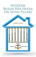 Wisdom Builds Her House On Seven Pillars di Sandra Crum edito da Westbow Press