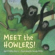 Meet the Howlers! di April Pulley Sayre edito da CHARLESBRIDGE PUB