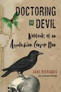 Doctoring the Devil: Notebooks of an Appalachian Conjure Man di Jake Richards edito da WEISER BOOKS