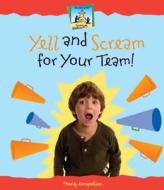 Yell and Scream for Your Team! di Tracy Kompelien edito da SandCastle