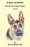 Dawg Knows - The Secret of Sgt. Penton di Buck Rish edito da E BOOKTIME LLC