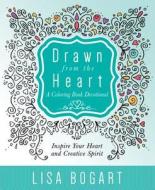 Drawn from the Heart: A Coloring Book Devotional di Lisa Bogart edito da WORTHY INSPIRED