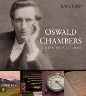 Oswald Chambers: A Life in Pictures di Paul Kent edito da DISCOVERY HOUSE