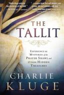The Tallit: Experience the Mysteries of the Prayer Shawl and Other Hidden Treasures di Charlie Kluge edito da CHARISMA HOUSE