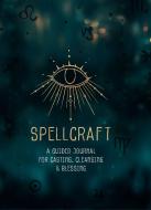 Spellcraft: A Guided Journal for Casting, Cleansing, and Blessing di Editors of Rock Point edito da ROCK POINT CALENDARS