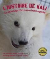 L'Histoire de Kali: Le Sauvetage d'Un Ourson Blanc Orphelin: (kali's Story: An Orphaned Polar Bear Rescue in French) di Jennifer Keats Curtis edito da ARBORDALE PUB