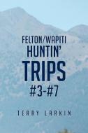 Huntin' Trips #3-#7 di Terry Larkin edito da Page Publishing Inc