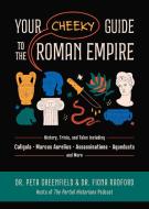 Your Cheeky Guide to the Roman Empire di Peta Greenfield, Fiona Radford edito da Ulysses Press
