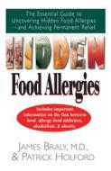 Hidden Food Allergies: The Essential Guide to Uncovering Hidden Food Allergies--And Achieving Permanent Relief di James Braly, Patrick Holford edito da BASIC HEALTH PUBN INC