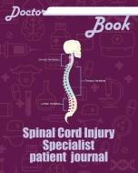 Doctor Book - Spinal Cord Injury Specialist Patient Journal: 200 Pages with 8 X 10(20.32 X 25.4 CM) Size Will Let You Wr di Dr Health edito da LIGHTNING SOURCE INC