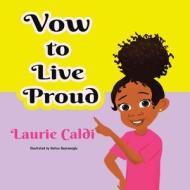 Vow to Live Proud di Laurie Caldi edito da AUTHORHOUSE