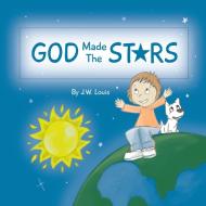 God Made The Stars di J. W. Louis edito da Son & Reign Publishers