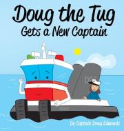 DOUG THE TUG GETS A NEW CAPTAIN di DOUG EDMONDS edito da LIGHTNING SOURCE UK LTD