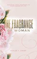 The Fragrance of Woman di Ashlee Grant edito da Highly Recommended Int'l