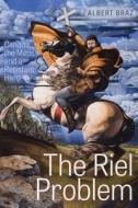 The Riel Problem di Albert Braz edito da University Of Alberta Press