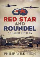 Red Star and Roundel: A Shared Century di Philip Wilkinson edito da FONTHILL MEDIA