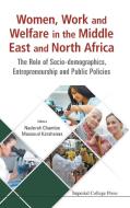 Women, Work And Welfare In The Middle East And North Africa: The Role Of Socio-demographics, Entrepreneurship And Public di Karshenas Massoud edito da Imperial College Press