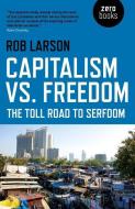 Capitalism vs. Freedom di Rob Larson edito da John Hunt Publishing