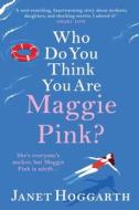 Who Do You Think You Are Maggie Pink? di Janet Hoggarth edito da Boldwood Books Ltd