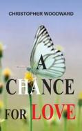 A CHANCE FOR LOVE di Christopher Woodward edito da Christopher Woodward