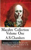 MACABRE COLLECTION: VOLUME ONE di A.S. CHAMBERS edito da LIGHTNING SOURCE UK LTD