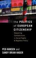 The Politics of European Citizenship: Deepening Contradictions in Social Rights and Migration Policy di Peo Hansen, Sandy Brian Hager edito da BERGHAHN BOOKS INC