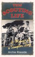 This Scouting Life di Archie Raeside edito da The History Press