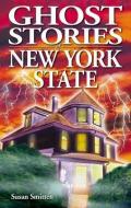 Ghost Stories of New York State di Susan Smitten edito da Ghost House Publishing