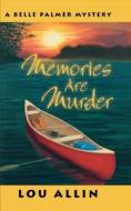 Memories Are Murder: A Belle Palmer Mystery di Lou Allin edito da NAPOLEON PUB