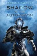 Shadow of the Automaton: I Am Automaton: Book 3 di Edward P. Cardillo edito da Severed Press
