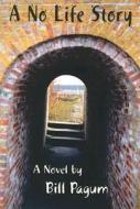 A No Life Story di Bill Pagum edito da Peter E. Randall Publisher