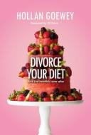 Divorce Your Diet di Hollan Goewey edito da URANO PUB INC
