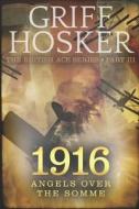 1916 Angels Over the Somme di MR Griff Hosker edito da Createspace Independent Publishing Platform