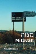 Mitzvah: A Memoir about Zen, Judaism, Pain, and Recovery di Ari Ashkenazi edito da Createspace Independent Publishing Platform