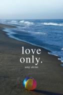 Love Only. di Amy Alcini edito da Balboa Press