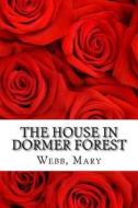The House in Dormer Forest di Mary Webb edito da Createspace Independent Publishing Platform