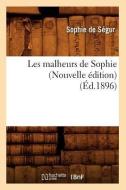 Les Malheurs de Sophie (Nouvelle Edition) (Ed.1896) di Sophie De Segur edito da Hachette Livre - Bnf