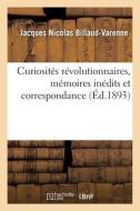 Curiosites Revolutionnaires, Memoires Inedits Et Correspondance di BILLAUD-VARENNE-J edito da Hachette Livre - BNF