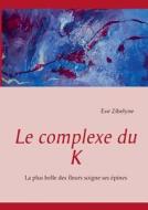 Le complexe du K di Eve Zibelyne edito da Books on Demand