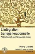 L\'integration Transgenerationnelle - Alienation Et Connaissance De Soi di Thierry Gaillard edito da Editions Ecodition.net